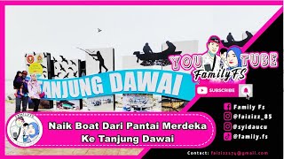 Naik Boat Dari Pantai Merdeka Ke Tanjung Dawai