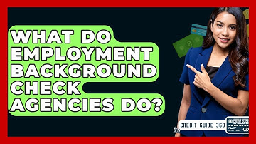 What Do Employment Background Check Agencies Do? - CreditGuide360.com