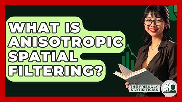 What Is Anisotropic Spatial Filtering? - The Friendly Statistician