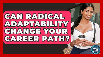 Can Radical Adaptability Change Your Career Path? - First Job Success Guide