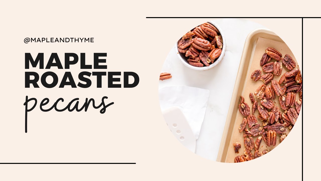 Maple Roasted Pecans (perfect for salads and snacking)