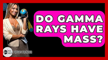 Do Gamma Rays Have Mass? - Physics Frontier