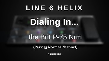 Line 6 Helix - Dialing In The Brit P-75 Nrm (Park 75 - 4 Snapshots)