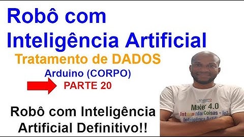 Robô com IA Definitivo 20- Tratamento de Dados no Arduino(Corpo) do Robô - Parte 01