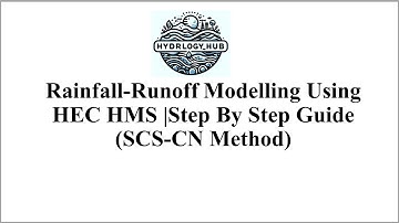 Rainfall-Runoff Modelling Using HEC HMS |Step By Step Guide                      (SCS-CN Method)