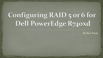 Configuring RAID 5 and 6 for Dell Power-Edge R740xd