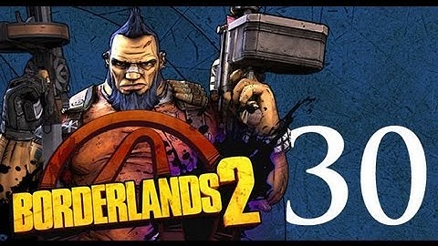 Borderlands 2 - Gameplay Walkthrough - Part 30 -  Perfectly Peaceful (X360/PC/PS3)