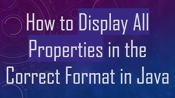 How to Display All Properties in the Correct Format in Java