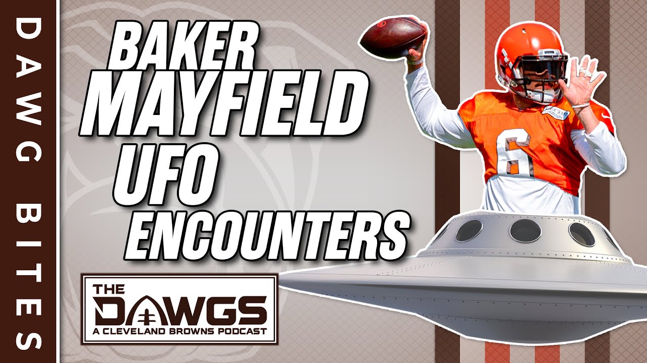 Baker Mayfield's UFO Encounter • Dawg Bites | The Dawgs – A Cleveland Browns Podcast