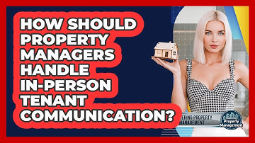How Should Property Managers Handle In-person Tenant Communication? - Mastering Property Management