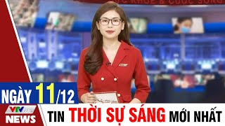 BẢN TIN SÁNG ngày 11\/12 - Tin tức thời sự mới nhất hôm nay | VTVcab Tin tức