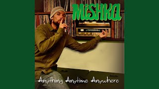 Video thumbnail of "Mishka - Anything Anytime Anywhere"