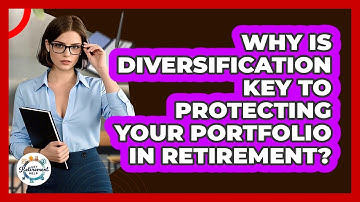 Why Is Diversification Key To Protecting Your Portfolio In Retirement? - Get Retirement Help