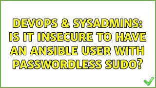 Celebrity DevOps & SysAdmins: Is it insecure to have an ansible user with passwordless sudo? (3 Solutions!!) Wealth