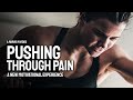 PUSHING THROUGH PAIN - Motivational Video