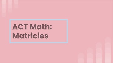 ACT Prep Math: Matricies Everything You Need to Know!
