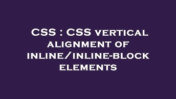 CSS : CSS vertical alignment of inline/inline-block elements
