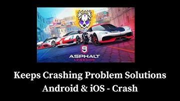 Asphalt 9 Legendsg App Keeps Crashing Problem Solutions Android & iOS Phones