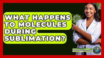 What Happens To Molecules During Sublimation? - Earth Science Answers