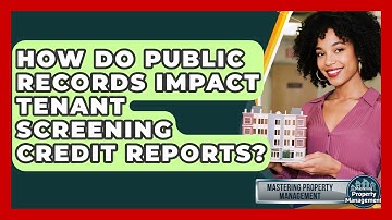 How Do Public Records Impact Tenant Screening Credit Reports? - Mastering Property Management