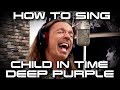 How To Sing Child In Time - Deep Purple - Ian Gillan