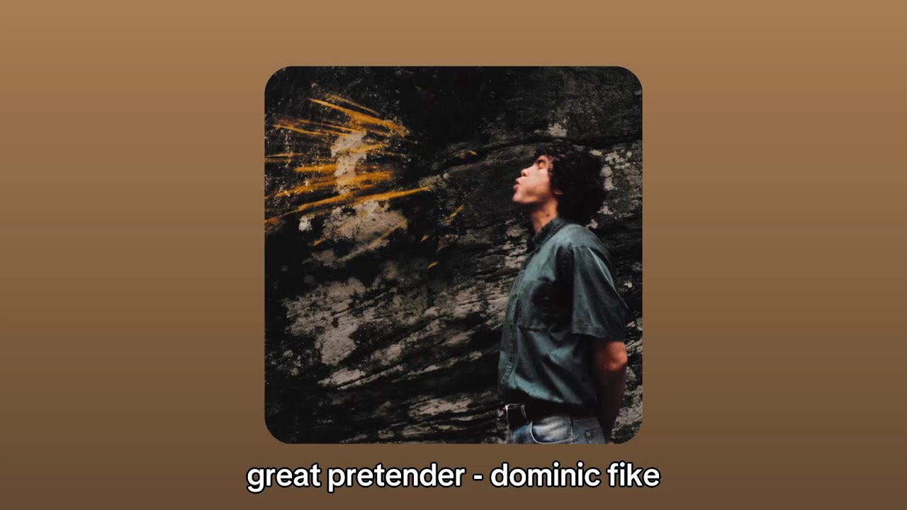 great pretender - dominic fike (but make it a playlist)