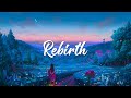 Rebirth | Chillstep Mix 2021