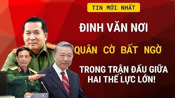 Đinh Văn Nơi – Quân Cờ Bất Ngờ Trong Trận Đấu Giữa Hai Thế Lực Lớn! | TIN NÓNG TOÀN CẢNH