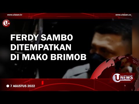 FERDY SAMBO DITEMPATKAN DI MAKO BRIMOB | U-NEWS