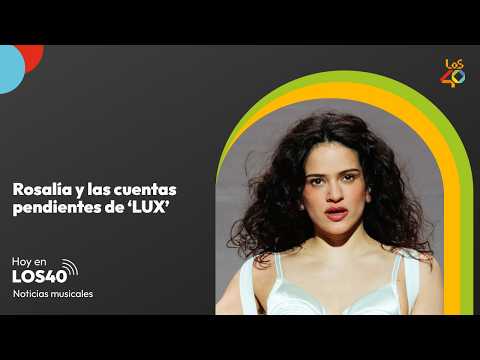 Rosalía y las cuentas pendientes de 'LUX' - Noticias del 28 de septiembre | LOS40