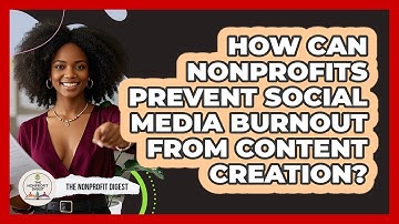 How Can Nonprofits Prevent Social Media Burnout From Content Creation? - The Nonprofit Digest