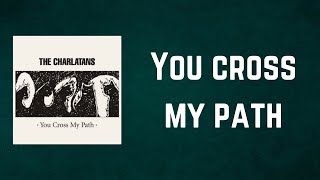 THE CHARLATANS - You cross my path (Lyrics)