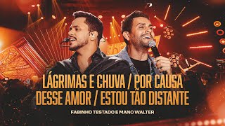 LÁGRIMAS E CHUVA / POR CAUSA DESSE AMOR / ESTOU TÃO DISTANTE- Fabinho Testado e Mano Walter