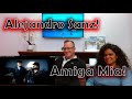 Alejandro Sanz - "Amiga Mia" (Video Oficial) - REACTION!!!