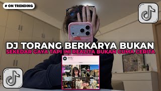 DJ TORANG BERKARYA BUKAN SEKEDAR GAYA TAPI INI REALITA BUKAN CUMA CERITA VIRAL TIKTOK TERBARU 2026