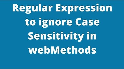 Regular Expression to ignore Case Sensitivity in webMethods BRANCH Step