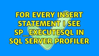 For every insert statement I see sp_executesql in SQL Server Profiler (3 Solutions!!)