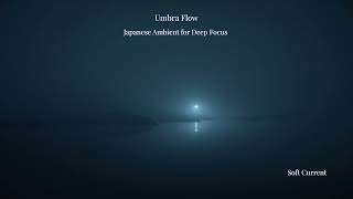 Umbra Flow | Deep Focus Ambient Music | Soft Current