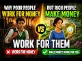 why poor people work for money but  rich people make money work for them