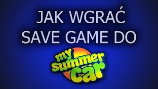 JAK WGRAĆ SAVE GAME DO MY SUMMER CAR | PORADNIK