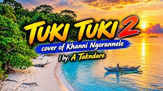 TUKI TUKI 2 cover of Khanni Ngoranmele | A Takndare 