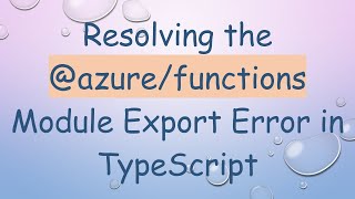 Celebrity Resolving the @ azure/functions Module Export Error in TypeScript Profile