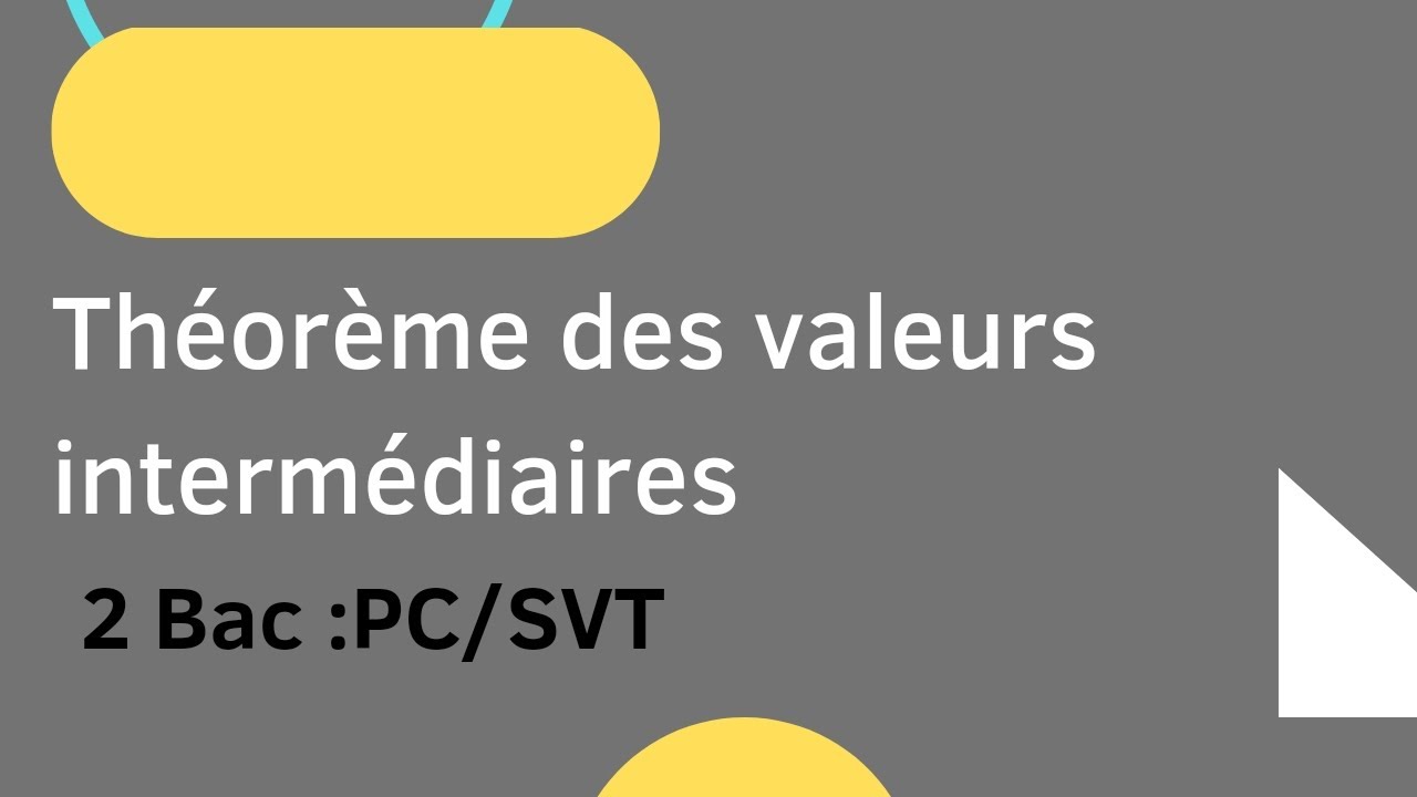 Théorème des valeurs intermédiaires / 2 Bac : PC / SVT