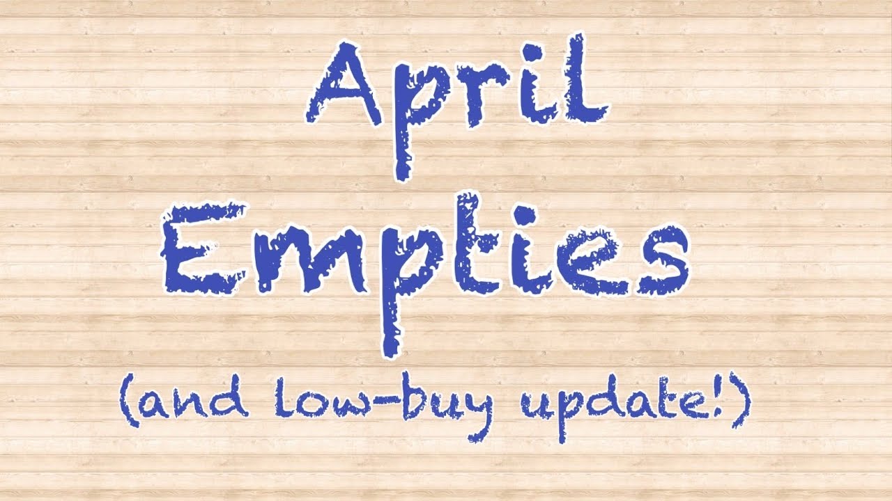 April Empties and Low Buy Update!! Makeup/Skincare/Perfume