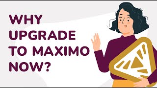 Why upgrade to Maximo now?