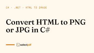 Convert HTML to PNG or JPG in C#: step by step | SelectPdf