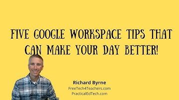 Five Google Workspace Tips That Can Make Your Day Better