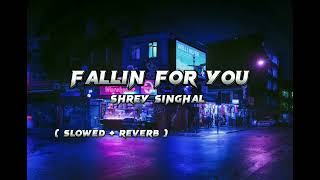 Shrey Singhal - Fallin For You Lyrics Slowed Reverb Thelyricsvibes
