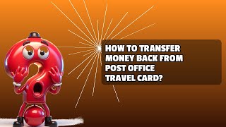How Does Your Post Office Travel Card Transfer Money Back