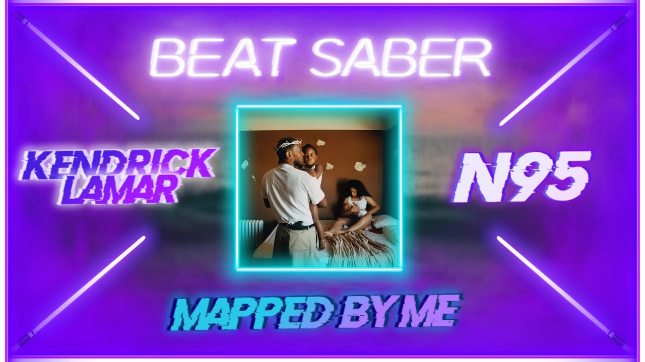Beat Saber | Kendrick Lamar - N95 (Original Map)